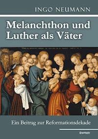 Melanchthon und Luther als Väter - Ingo Neumann - ebook