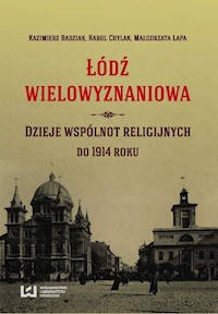 Łódź wielowyznaniowa - Badziak Kazimierz, Chylak Karol, Łapa Małgorzata - książka