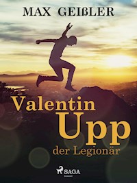Valentin Upp, der Legionär - Max Geißler - ebook