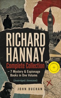 RICHARD HANNAY Complete Collection – 7 Mystery & Espionage Books in One Volume (Unabridged) (Annotated) - John Buchan - ebook