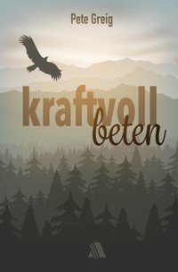 Kraftvoll beten - Greig Pete - ebook
