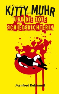 Kitty Muhr und die tote Schiedsrichterin - Manfred Rebhandl - ebook