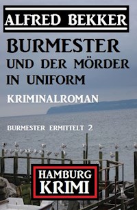 Burmester und der Mörder in Uniform: Hamburg Krimi: Burmester ermittelt 2 - Alfred Bekker - ebook