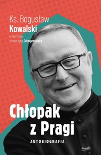 Chłopak z Pragi Autobiografia - Bogusław Kowalski - książka