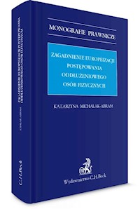 Zagadnienia europeizacji postępowania oddłużeniowego osób fizycznych - Katarzyna Michalak-Abram - książka