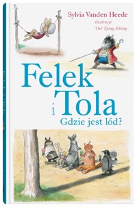 Felek i Tola. Felek i Tola. Gdzie jest lód? - Sylvia Vanden Heede - książka