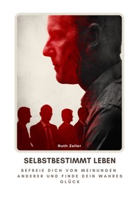 Selbstbestimmt leben - Ruth Zeller - ebook