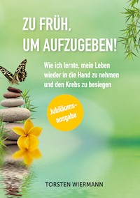 Zu früh, um aufzugeben! - Torsten Wiermann - ebook