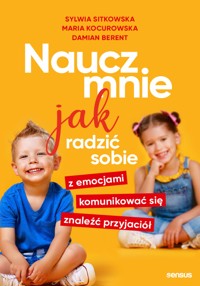 Naucz mnie jak radzić sobie z emocjami, komunikować się, znaleźć przyjaciół - Sitkowska Sylwia, Maria Kocurowska, Damian Berent - audiobook