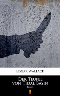 Der Teufel von Tidal Basin. Roman - Edgar Wallace - ebook