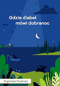 Gdzie diabeł mówi dobranoc - Paukszta Eugeniusz - ebook