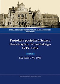 Protokoły posiedzeń Senatu Uniwersytetu Poznańskiego 1919-1939. Tom II, 4 IX 1925-7 VII 1931 - Domalanus Anna, Mamczak-Gadkowska Irena, Sak Monika, Wysokińska Aleksandra - książka