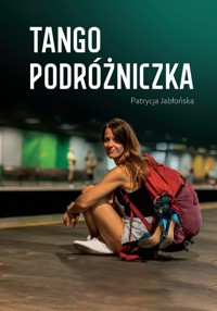Tango podróżniczka - Patrycja Jabłońska - książka