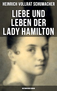 Liebe und Leben der Lady Hamilton (Historischer Roman) - Heinrich Vollrat Schumacher - ebook