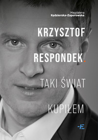 Krzysztof Respondek. Taki świat kupiłem - Magdalena Kędzierska-Zaporowska - ebook + książka