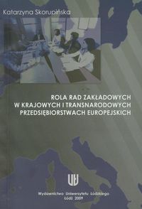 Rola rad zakładowych w krajowych i transnarodowych przedsiębiorstwach europejskich - Katarzyna Skorupińska - książka