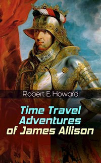 Time Travel Adventures of James Allison - Robert E. Howard - ebook