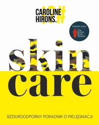 Skin Care. Bzduroodporny poradnik o pielęgnacji - Caroline Hirons - książka