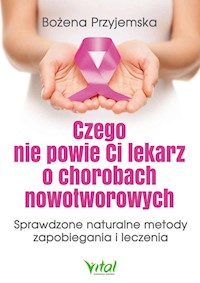 Czego nie powie Ci lekarz o chorobach nowotworowych - Bożena Przyjemska - książka