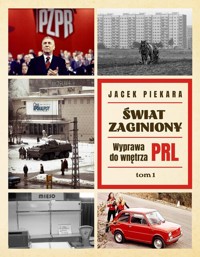 Świat Zaginiony. Wyprawa do wnętrza PRL. Tom 1 - Jacek Piekara - książka