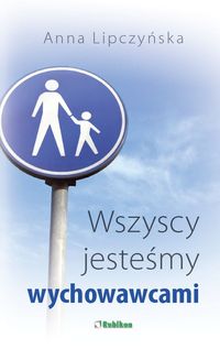 Wszyscy jesteśmy wychowawcami - Lipczyńska Anna - książka
