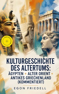 Kulturgeschichte des Altertums: Ägypten + Alter Orient + Antikes Griechenland (Kommentiert) - Egon Friedell - ebook