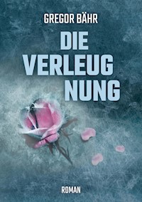 Die Verleugnung - Gregor Bähr - ebook