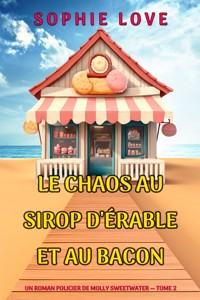 Le chaos au sirop d'érable et au bacon (Un roman policier de Molly Sweetwater — tome 2) - Sophie Love - ebook