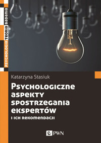 Psychologiczne aspekty postrzegania ekspertów i ich rekomendacji - Katarzyna Stasiuk - książka