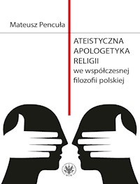Ateistyczna apologetyka religii we współczesnej filozofii polskiej - Pencuła Mateusz - książka