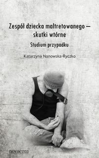 Zespół dziecka maltretowanego skutki wtórne - Katarzyna Nanowska-Ryczko - książka