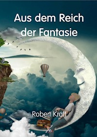 Aus dem Reich der Fantasie - Robert Kraft - ebook