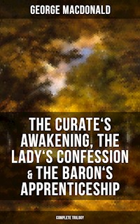 The Curate's Awakening, The Lady's Confession & The Baron's Apprenticeship (Complete Trilogy) - George MacDonald - ebook