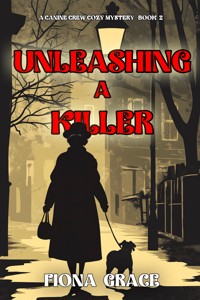 Unleashing A Killer (A Canine Crew Mystery—Book 2) - Fiona Grace - ebook