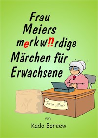 Frau Meiers merkwürdige Märchen für Erwachsene - Kado Boreew - ebook