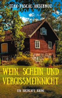 Wein, Schein und Vergissmeinnicht - Jean-Pascal Ansermoz - ebook