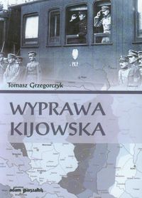 Wyprawa kijowska - Tomasz Grzegorczyk - książka
