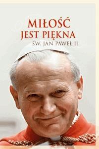 Miłość jest piękna - Jan Paweł II św. - ebook