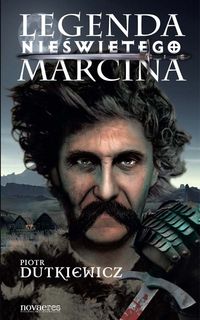 Legenda nieświętego Marcina - Piotr Dutkiewicz - książka