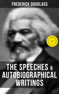 The Speeches & Autobiographical Writings of Frederick Douglass - Frederick Douglass - ebook