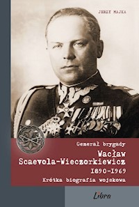 Generał brygady Wacław Scaevola-Wieczorkiewicz 1890-1969 - Majka Jerzy - książka