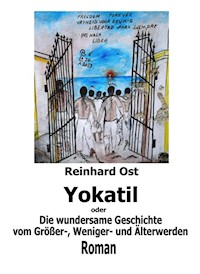 Yokatil oder Die wundersame Geschichte vom Größer-, Weniger- und Älterwerden - Reinhard Ost - ebook