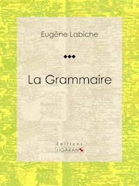 La Grammaire - Ligaran - ebook