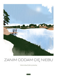 Zanim oddam cię niebu - Dobrzyniecka Weronika - książka