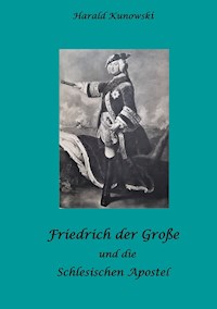 Friedrich der Große und die schlesischen Apostel - Harald Kunowski - ebook