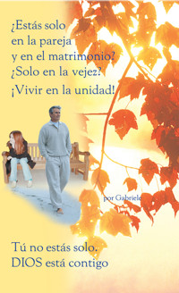 ¿Estas solo en la pareja y en el matrimonio? ¿Solo en la vejez? ¡Vivir en la unidad! - Gabriele, Dipl. Ing. Höller - ebook