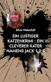 Ein lustiger Katzenkrimi : Ein cleverer Kater namens Jack 1,2,3 - Silvia Wobschall - ebook