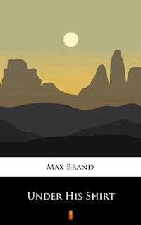 Under His Shirt - Max Brand - ebook