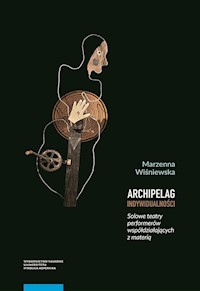 Archipelag indywidualności Solowe teatry performerów współdziałających z materią - Wiśniewska Marzenna - książka