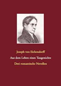 Aus dem Leben eines Taugenichts / Das Marmorbild / Das Schloß Dürande - Joseph von Eichendorff - ebook